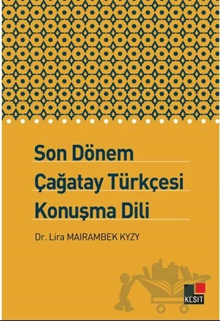 Son Dönem Çağatay Türkçesi Konuşma Dili – Lira Mairambek Kyzy – Kesit Yayınları kitap kapağı