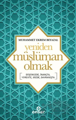 Yeniden Müslüman Olmak – Muhammet Ekrem Beyazal – Ensar Neşriyat kitap kapağı