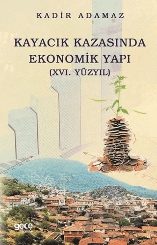 Kayacık Kazasında Ekonomik Yapı (16. Yüzyıl) – Kadir Adamaz – Gece Kitaplığı kitap kapağı
