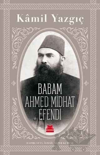 Babam Ahmed Midhat Efendi – Kamil Yazgıç – Kırmızı Kedi Yayınevi kitap kapağı