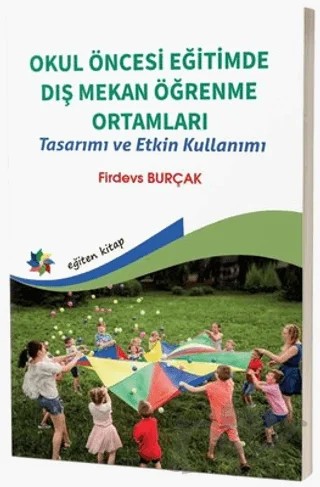 Okul Öncesi Eğitimde Dış Mekan Öğrenme Ortamları - Tasarımı ve Etkin Kullanımı – Firdevs Burçak – Eğiten Kitap kitap kapağı