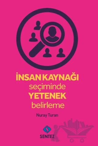 İnsan Kaynağı Seçiminde Yetenek Belirleme – İbrahim Yüksel, Nuray Turan – Sentez Yayınları kitap kapağı