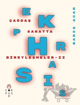 Ekphrasis - Çağdaş Sanatta Bireyleşmeler 2 – Barış Acar – Corpus Yayınları kitap kapağı