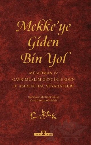 Mekke'ye Giden Bin Yol – Michael Wolfe – Timaş Tarih kitap kapağı
