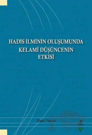 Hadis İlminin Oluşumunda Kelami Düşüncenin Etkisi – Zişan Türcan – Grafiker Yayınları kitap kapağı