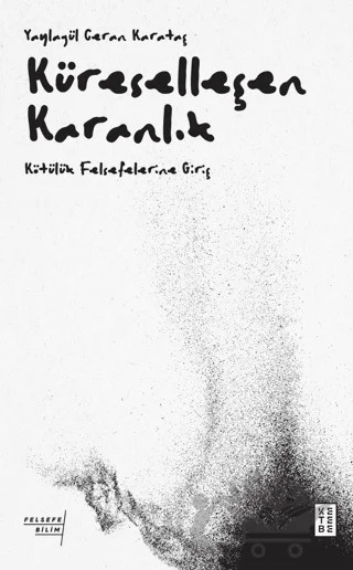 Küreselleşen Karanlık - Kötülük Felsefelerine Giriş – Yaylagül Ceran Karataş – Ketebe Yayınları kitap kapağı