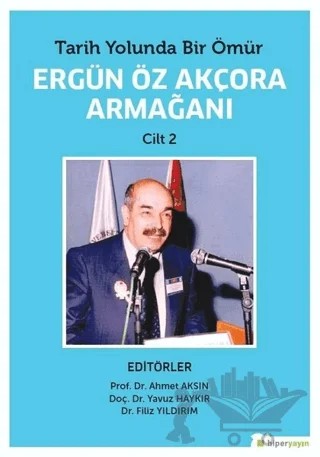 Tarih Yolunda Bir Ömür Ergün Öz Akçora Armağanı Cilt 2 – Ahmet Aksın, Filiz Yıldırım, Yavuz Haykır – Hiperlink Yayınları kitap kapağı