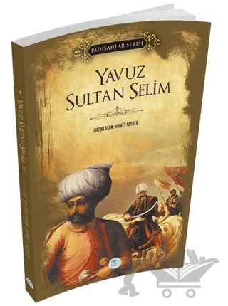 Yavuz Sultan Selim (Padişahlar Serisi) – Ahmet Seyrek – Maviçatı Yayınları kitap kapağı
