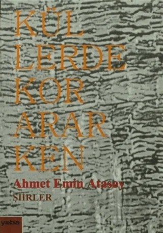 Küllerde Kor Ararken – Ahmet Emin Atasoy – Yaba Yayınları kitap kapağı