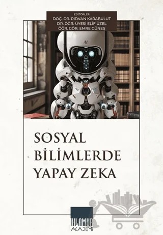 Sosyal Bilimlerde Yapay Zeka – Rıdvan Karabulut, Elif Üzel, Emre Güneş – Ihlamur Akademi kitap kapağı