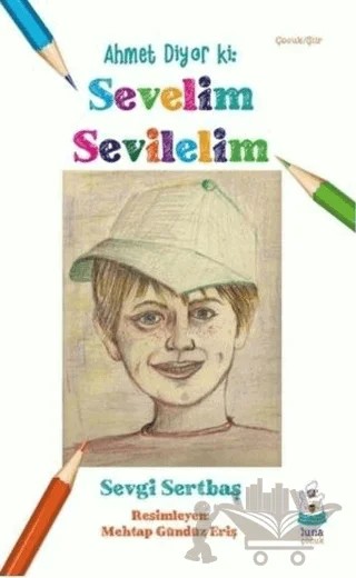 Ahmet Diyor ki: Sevelim Sevilelim – Sevgi Sertbaş – Luna Yayınları kitap kapağı