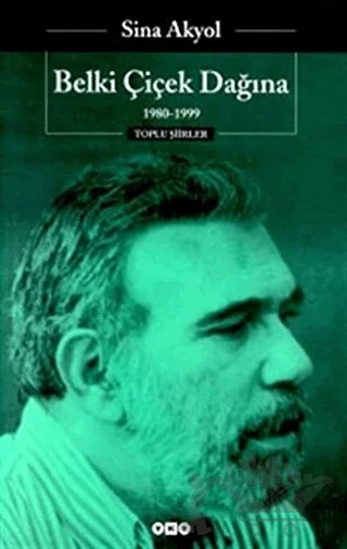 Belki Çiçek Dağına - 1980 - 1999 - Toplu Şiirleri – Sina Akyol – Yapı Kredi Yayınları kitap kapağı