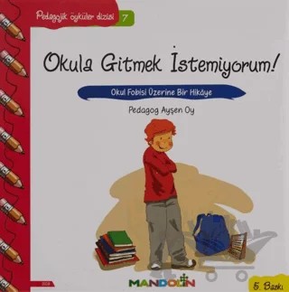 Pedagojik Öyküler: 7 - Okula Gitmek İstemiyorum! – Ayşen Oy – Mandolin Yayınları kitap kapağı