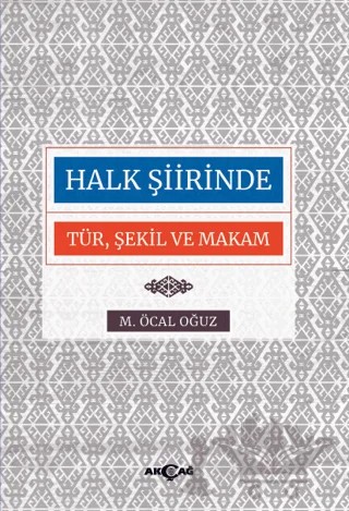 Halk Şiirinde Tür Şekil ve Makam – M. Öcal Oğuz – Akçağ Yayınları kitap kapağı