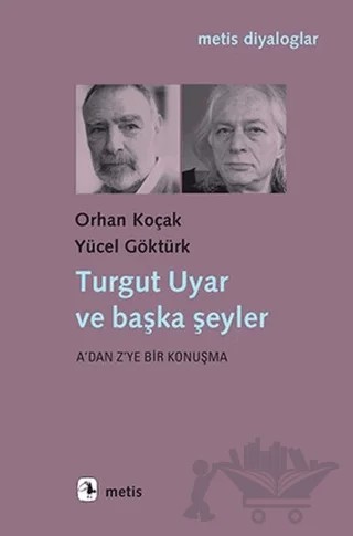 Turgut Uyar ve Başka Şeyler – Orhan Koçak, Yücel Göktürk – Metis Yayınları kitap kapağı
