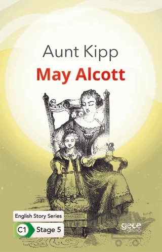Aunt Kipp - İngilizce Hikayeler C1 Stage 5 – Louisa May Alcott – Gece Kitaplığı kitap kapağı