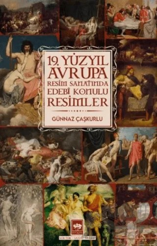 19. Yüzyıl Avrupa Resim Sanatında Edebi Konulu Resimler – Günnaz Çaşkurlu – Ötüken Neşriyat kitap kapağı