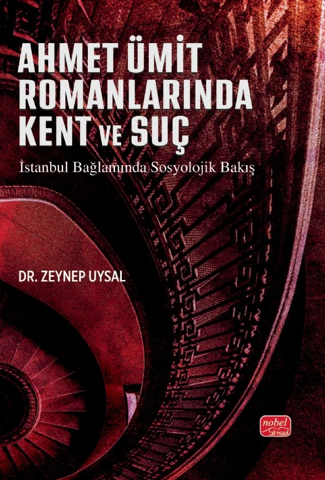 AHMET ÜMİT ROMANLARINA KENT VE SUÇ - İstanbul Bağlamında Sosyolojik Bakış – Zeynep Uysal – Nobel Bilimsel Eserler kitap kapağı