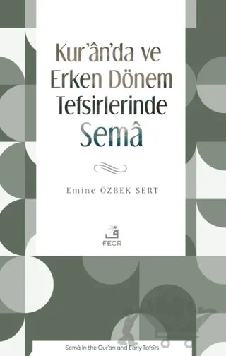 Kur’an’da ve Erken Dönem Tefsirlerinde Sema – Emine Özbek Sert – Fecr Yayınları kitap kapağı