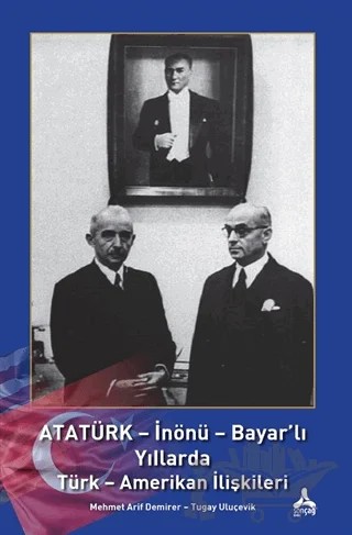 Atatürk - İnönü - Bayar'lı Yıllarda Türk - Amerikan İlişkileri – Mehmet Arif Demirer, Tugay Uluçevik – Sonçağ Yayınları kitap kapağı
