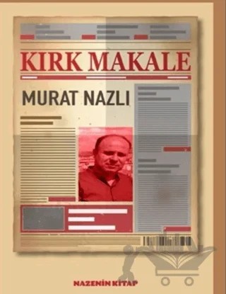 Kırk Makale – Murat Nazlı – Nazenin Kitap kitap kapağı