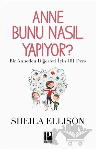 Anne Bunu Nasıl Yapıyor? – Sheila Ellison – Pozitif Yayınları kitap kapağı