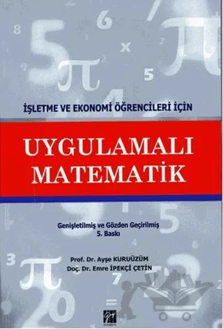 İşletme ve Ekonomi Öğrencileri İçin Uygulamalı Matematik – Ayşe Kuruüzüm, Emre İpekçi Çetin – Gazi Kitabevi kitap kapağı
