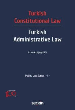 Turkish Constitutional Law – Turkish Administrative Law Public Law Series – I – Melih Uğraş Erol – Seçkin Yayıncılık kitap kapağı