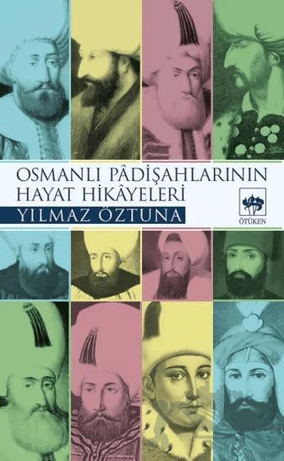 Osmanlı Padişahlarının Hayat Hikayeleri – Yılmaz Öztuna – Ötüken Neşriyat kitap kapağı