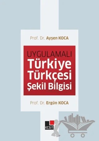 Uygulamalı Türkiye Türkçesi Şekil Bilgisi – Ayşen Koca, Ergün Koca – Kesit Yayınları kitap kapağı