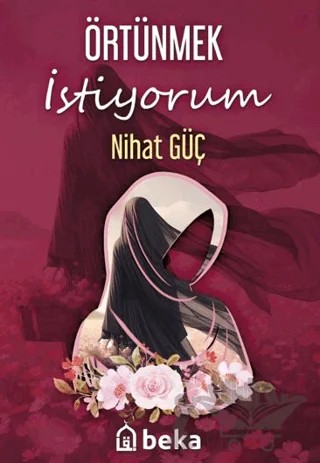 Örtünmek İstiyorum – Nihat Güç – Beka Yayınları kitap kapağı