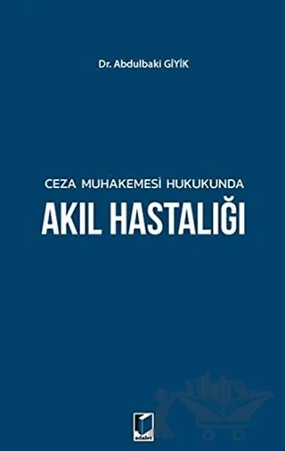 Ceza Muhakemesi Hukukunda Akıl Hastalığı – Abdulbaki Giyik – Adalet Yayınevi kitap kapağı