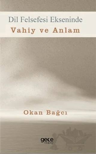 Dil Felsefesi Ekseninde Vahiy ve Anlam – Okan Bağcı – Gece Kitaplığı kitap kapağı