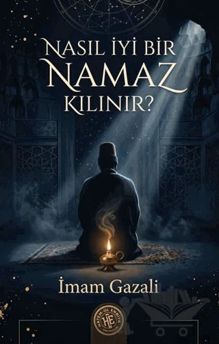 Nasıl İyi Bir Namaz Kılınır? – İmam Gazali – Hatem'ül Enbiya Yayıncılık kitap kapağı