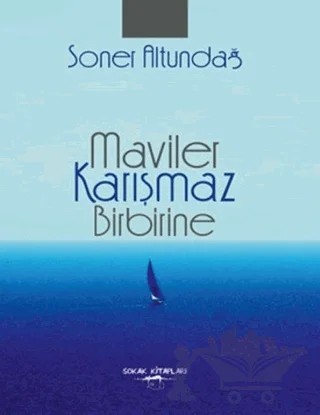 Maviler Karışmaz Birbirine – Soner Altundağ – Sokak Kitapları Yayınları kitap kapağı