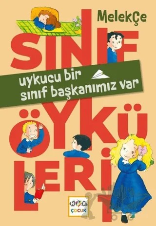 Uykucu Bir Sınıf Başkanımız Var - Sınıf Öyküleri – Melek Çe – Nar Çocuk kitap kapağı