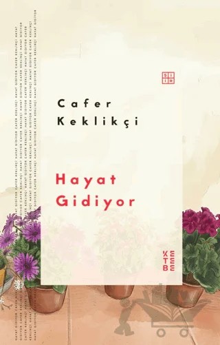 Hayat Gidiyor – Cafer Keklikçi – Ketebe Yayınları kitap kapağı