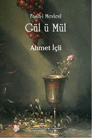 Fasih-i Mevlevi Gül ü Mül – Ahmet İçli – Karadeniz Dergi Yayınları kitap kapağı