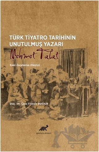 Türk Tiyatro Tarihinin Unutulmuş Yazarı Mehmet Talat – Cem Yılmaz Budan – Paradigma Akademi Yayınları kitap kapağı