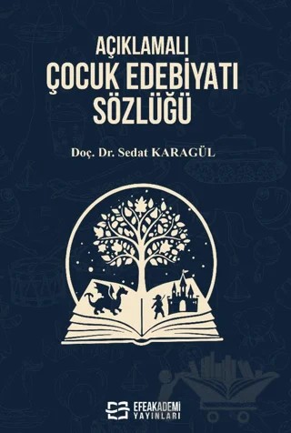 Açıklamalı Çocuk Edebiyatı Sözlüğü – Sedat Karagül – Efe Akademi Yayınları kitap kapağı