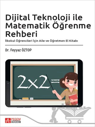 Dijital Teknoloji ile Matematik Öğrenme Rehberi – Feyyaz Öztop – Pegem Akademi Yayıncılık kitap kapağı