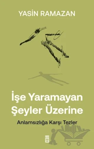 İşe Yaramayan Şeyler Üzerine – Yasin Ramazan – Timaş Yayınları kitap kapağı