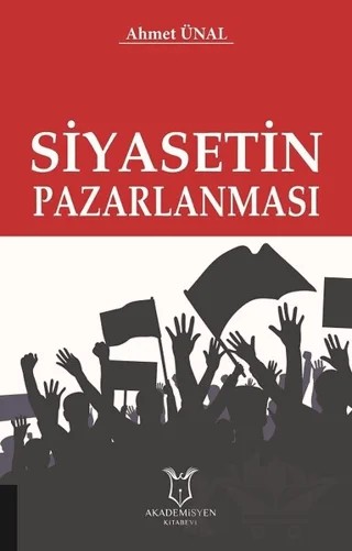 Siyasetin Pazarlanması – Ahmet Ünal – Akademisyen Kitabevi kitap kapağı