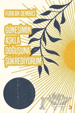 Güneşimin Aşkla Doğuşuna Şükrediyorum – Furkan Demirci – Cinius Yayınları kitap kapağı