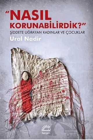 Nasıl Korunabilirdik? – Ural Nadir – İletişim Yayınevi kitap kapağı
