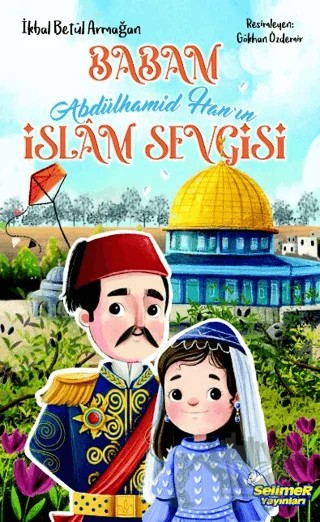 Babam Abdülhamid Han’ın İslam Sevgisi – İkbal Betül Armağan – Selimer Yayınları kitap kapağı
