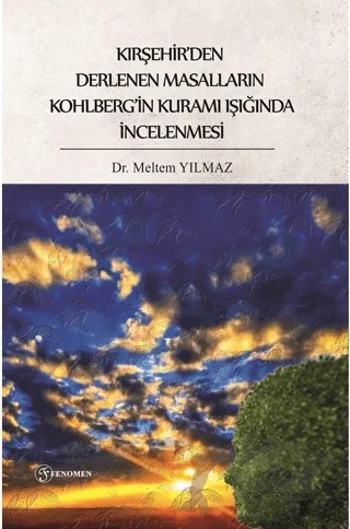 Kırşehir’den Derlenen Masalların Kohlberg’in Kuramı Işığında İncelenmesi – Meltem Yılmaz – Fenomen Yayıncılık kitap kapağı