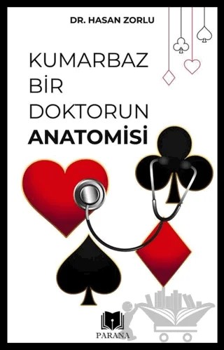 Kumarbaz Bir Doktorun Anatomisi – Hasan Zorlu – Parana Yayınları kitap kapağı