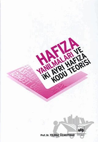 Hafıza Yanılmaları ve İki Ayrı Hafıza Kodu Teorisi – Yılmaz Özakpınar – Ötüken Neşriyat kitap kapağı