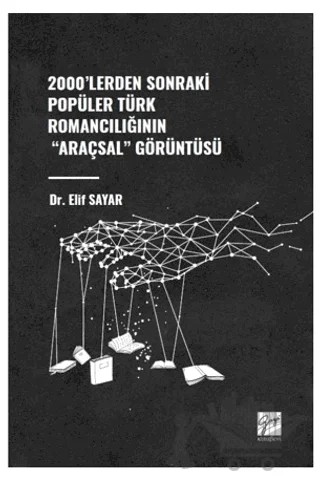2000'lerden Sonraki Popüler Türk Romancılığının "Araçsal" Görüntüsü – Elif Sayar – Gazi Kitabevi kitap kapağı